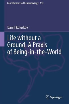 Life without a Ground: A Praxis of Being-in-the-World - Koloskov, Daniil