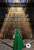 Renascer do Câncer. (eBook, ePUB)