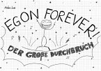 Egon Forever! - Der große Durchbruch Egon Forever! - Der große Durchbruch