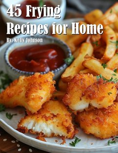 45 Frying Recipes for Home (eBook, ePUB) - Johnson, Kelly