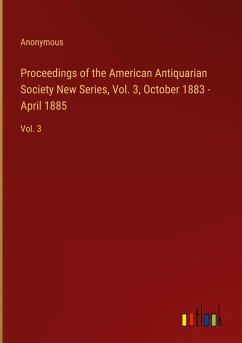Proceedings of the American Antiquarian Society New Series, Vol. 3, October 1883 - April 1885