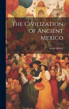 The Civilization of Ancient Mexico - Spence, Lewis