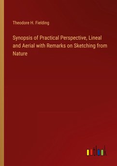 Synopsis of Practical Perspective, Lineal and Aerial with Remarks on Sketching from Nature - Fielding, Theodore H.