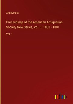 Proceedings of the American Antiquarian Society New Series, Vol. 1, 1880 - 1881