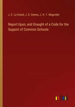 Report Upon, and Draught of a Code for the Support of Common Schools