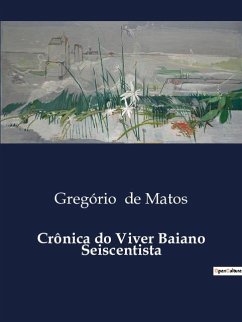 Crônica do Viver Baiano Seiscentista - de Matos, Gregório