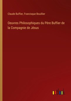 Oeuvres Philosophiques du Père Buffier de la Compagnie de Jésus
