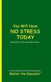 You Will Have NO STRESS TODAY (eBook, ePUB)