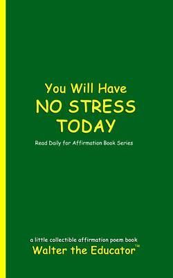 You Will Have NO STRESS TODAY (eBook, ePUB) You Will Have NO STRESS TODAY (eBook, ePUB)