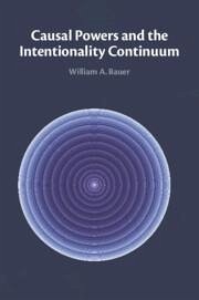 Causal Powers and the Intentionality Continuum - Bauer, William A.