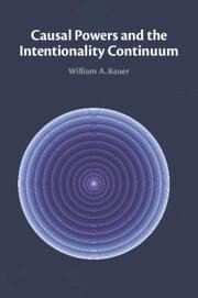 Causal Powers and the Intentionality Continuum - Bauer, William A. (North Carolina State University)