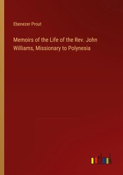 Memoirs of the Life of the Rev. John Williams, Missionary to Polynesia