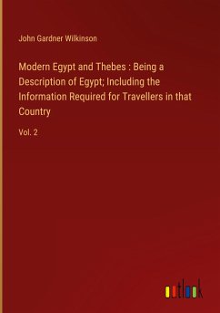 Modern Egypt and Thebes : Being a Description of Egypt; Including the Information Required for Travellers in that Country