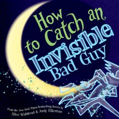 How to Catch an Invisible Bad Guy - Walstead, Alice