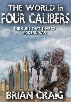 The World In Four Calibers: The Guns That Shaped Modern War (eBook, ePUB) - Craig, Brian