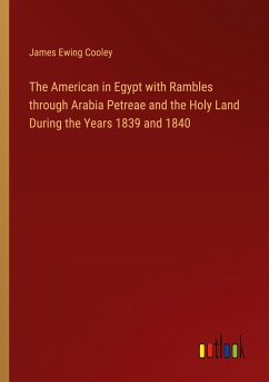 The American in Egypt with Rambles through Arabia Petreae and the Holy Land During the Years 1839 and 1840