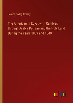 The American in Egypt with Rambles through Arabia Petreae and the Holy Land During the Years 1839 and 1840 - Cooley, James Ewing