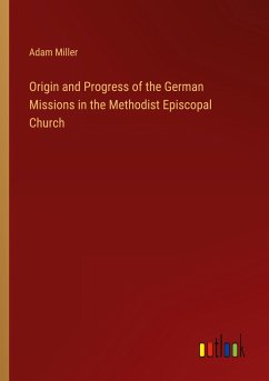 Origin and Progress of the German Missions in the Methodist Episcopal Church