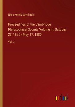 Proceedings of the Cambridge Philosophical Society Volume III, October 23, 1876 - May 17, 1880 - Bohr, Niels Henrik David