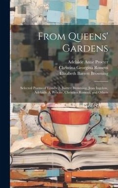 From Queens' Gardens - Browning, Elizabeth Barrett; Procter, Adelaide Anne; Rossetti, Christina Georgina