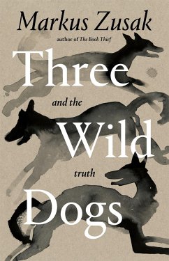 Three Wild Dogs (and the truth) - Zusak, Markus