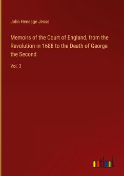 Memoirs of the Court of England, from the Revolution in 1688 to the Death of George the Second - Jesse, John Heneage