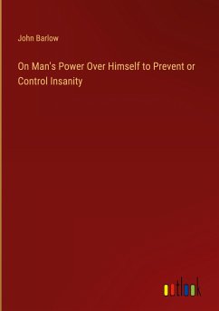 On Man's Power Over Himself to Prevent or Control Insanity