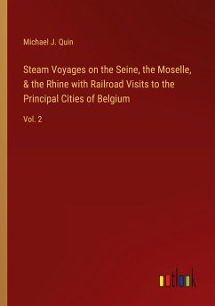 Steam Voyages on the Seine, the Moselle, & the Rhine with Railroad Visits to the Principal Cities of Belgium - Quin, Michael J.