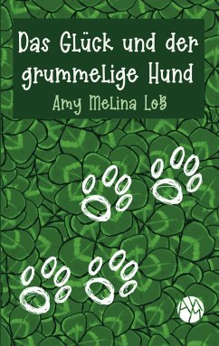 Das Glück und der grummelige Hund - Loß, Amy Melina