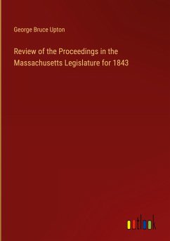 Review of the Proceedings in the Massachusetts Legislature for 1843 Review of the Proceedings in the Massachusetts Legislature for 1843