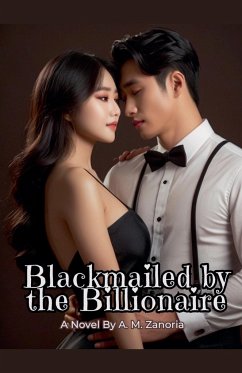 Blackmailed by the Billionaire - Zanoria, A. M.