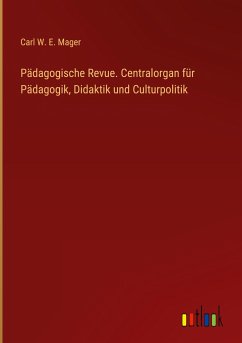 Pädagogische Revue. Centralorgan für Pädagogik, Didaktik und Culturpolitik