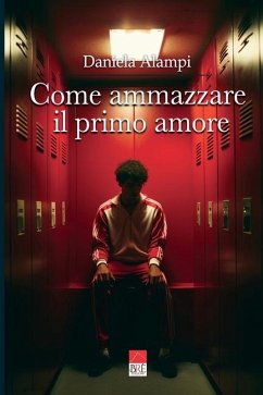 Come ammazzare il primo amore - Alampi, Daniela