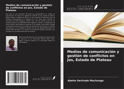 Medios de comunicación y gestión de conflictos en Jos, Estado de Plateau - Machunga, Abeha Gertrude Medios de comunicación y gestión de conflictos en Jos, Estado de Plateau - Machunga, Abeha Gertrude