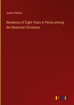 Residence of Eight Years in Persia among the Nestorian Christians