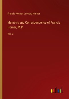 Memoirs and Correspondence of Francis Horner, M.P. - Horner, Francis; Horner, Leonard