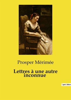 Lettres à une autre inconnue - Mérimée, Prosper