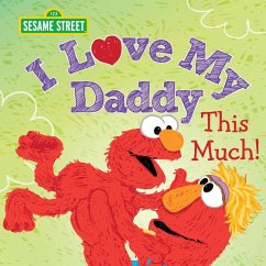 I Love My Daddy This Much! - Sesame Workshop; Guendelsberger, Erin