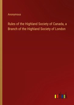 Rules of the Highland Society of Canada, a Branch of the Highland Society of London