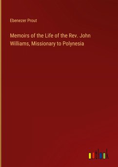 Memoirs of the Life of the Rev. John Williams, Missionary to Polynesia - Prout, Ebenezer