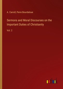 Sermons and Moral Discourses on the Important Duties of Christianity - Carroll, A.; Bourdaloue, Perre