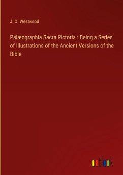 Palæographia Sacra Pictoria : Being a Series of Illustrations of the Ancient Versions of the Bible