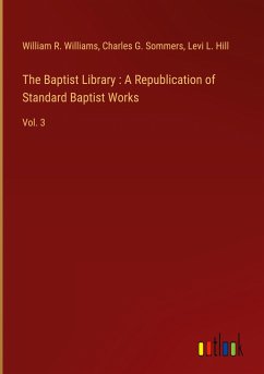 The Baptist Library : A Republication of Standard Baptist Works