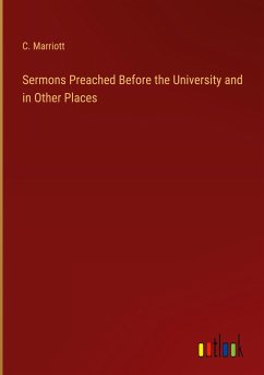 Sermons Preached Before the University and in Other Places - Marriott, C.