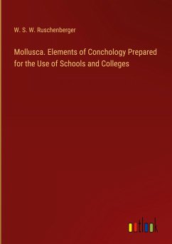 Mollusca. Elements of Conchology Prepared for the Use of Schools and Colleges