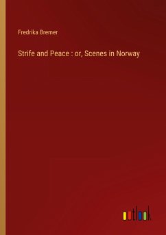 Strife and Peace : or, Scenes in Norway