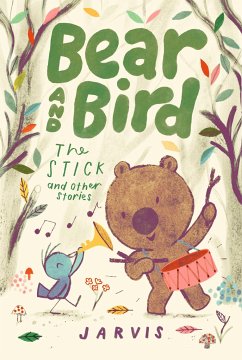 Bear and Bird: The Stick and Other Stories - Jarvis