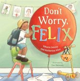 Don't Worry, Felix Don't Worry, Felix