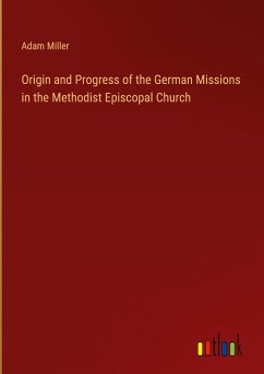 Origin and Progress of the German Missions in the Methodist Episcopal Church