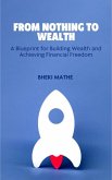 From Nothing to Wealth (eBook, ePUB)